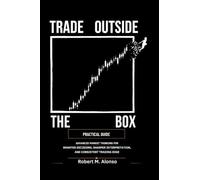 Trade Outside The Box Practical Guide: Advanced Market Thinking for Smarter Decisions, Sharper Interpretation, and Consistent Trading Edge
