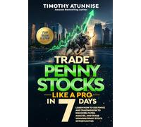 Trade Penny Stocks Like A Pro In 7 Days: Learn How To Use FinViz and TradingView To Discover, Filter, Analyze, and Trade Winning Penny Stock Opportunities (The Professional Market Mastery Series)