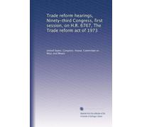 Trade reform hearings, Ninety-third Congress, first session, on H.R. 6767, The Trade reform act of 1973: Volume 3