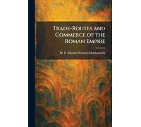 Trade-Routes and Commerce of the Roman Empire