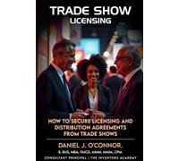 Trade Show Licensing: How to secure licensing and distribution agreements from trade shows (The Idea-to-Income Series)
