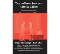 Trade-Show Success: What It Takes: Trade-Showology - Part 1 & 2: Volume 1