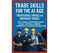Trade Skills for the AI Age: Traditional Trades and Emerging Trades: How to Build a Future-Proof Career in HVAC, Electrical, Plumbing, Automotive, IT ... Fields (Practical Engineering Series)