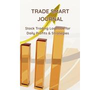 Trade Smart Journal: Stock Trading Logbook for Daily Profits & Strategies