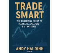 Trade Smart: The Essential Guide to Markets, Analyses & Strategies