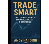 Trade Smart: The Essential Guide to Markets, Analyses & Strategies (The Trader’s Playbook Collection)