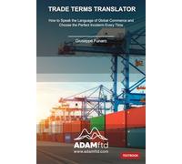 Trade Terms Translator: How to Speak the Language of Global Commerce and Choose the Perfect Incoterm Every Time