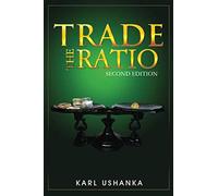 Trade the Ratio: The Precious Metal Investors’ Guide to Trading the Silver-to-Gold Ratio for Optimal Gains