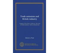 Trade unionism and British industry: a reprint of "the Times" articles on "The crisis in British industry," with an introduction