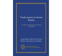 Trade unions in Soviet Russia: A collection of Russian Trade Union documents