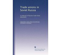 Trade unions in Soviet Russia: A collection of Russian Trade Union documents