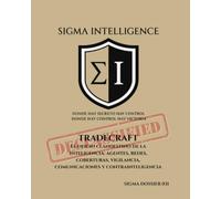 TRADECRAFT: El oficio clandestino de la inteligencia: agentes, redes, coberturas, vigilancia, comunicaciones y contrainteligencia (SIGMA INTELLIGENCE)