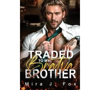 Traded to My Bratva Brother: An Enemies-to-Lovers, Age-Gap, Secret Baby, Brother’s Best Friend Mafia Romance (Forbidden Mile High)