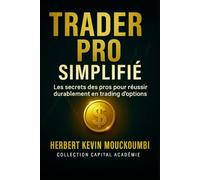 Trader Pro Simplifié: Les secrets des pros pour réussir durablement en trading d'options
