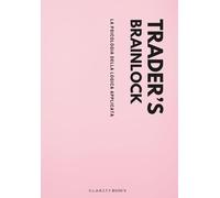 Trader’s Brainlock - La nuova frontiera del journaling per potenziare disciplina e controllo mentale - Analisi delle cause, Pointing and Calling e una ... del trading misurabile #Flamingo Edition