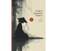 Trader’s Journal of Mastery: 90 Days of Reflection, Reviews and Trade Tracking for Women to Strengthen Trading Performance, Build Discipline and Focus
