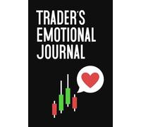 Trader's Emotional Journal - Log Book for Stock, Forex & Crypto Traders - Track & Analyze Your Trades: Trading Diary to Log Trades, Control Emotions and Avoid Fear