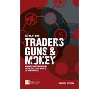 Traders, Guns and Money (Book): Knowns and Unknowns in the Dazzling World of Derivatives (Financial Times Series)