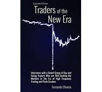 Traders of the New Era Expanded Edition: Interviews with a Select Group of Day and Swing Traders Who are Still Beating the Markets in the Era of High Frequency Trading and Flash Crashes