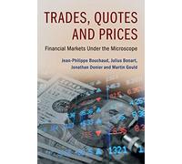 Trades, Quotes and Prices: Financial Markets Under the Microscope