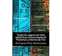 Tradición egipcia de islas atlánticas en los mapas de Ptolemeo y Marino de Tiro: La Islas Afortunadas, la Isla de las Amazonas, Eritia, Cerne y las ... Volume 4 (Atlantología Histórico-Científica)