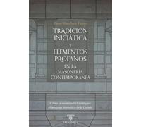 Tradición iniciática y elementos profanos en la masonería contemporánea: Cómo la modernidad desfiguró el lenguaje simbólico de la Orden: 2 (AUTORES CONTEMPORÁNEOS)