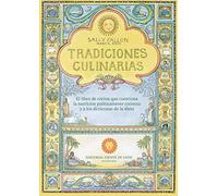 Tradiciones culinarias: El libro de cocina que cuestiona la nutrición políticamente correcta y a los dictócratas de la dieta
