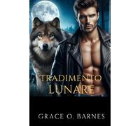 Tradimento Lunare: Un amore intrappolato tra il dolore, il destino e i segreti che potrebbero distruggere un branco (Bound by the Moon Series)