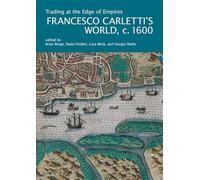 Trading at the Edge of Empires: Francesco Carletti's World, c. 1600 (I Tatti Research Series)
