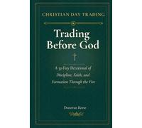 Trading Before God: A 33-Day Devotional of Discipline, Faith, and Formation Through the Fire (Christian Day Trading)