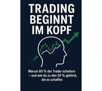 Trading beginnt im Kopf: Warum 80 % der Trader scheitern - und wie du zu den 20 % gehörst, die es schaffen