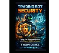 Trading Bot Security: Protect Your Automated Systems with Advanced API Safety Measures