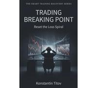 Trading Breaking Point: Reset the Loss Spiral (The Smart Trading Recovery Series)