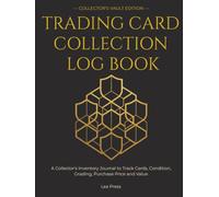 Trading Card Collection Log Book: A Collector's Inventory Journal to Catalog, Grade and Value Your Cards - 180 Detailed Card Profiles, 300 Quick-List Lines, Set Trackers, Trade Log and Profit Ledger