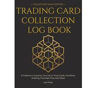 Trading Card Collection Log Book: A Collector's Inventory Journal to Catalog, Grade and Value Your Cards - 180 Detailed Card Profiles, 300 Quick-List Lines, Set Trackers, Trade Log and Profit Ledger