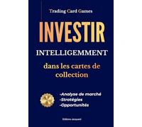 Trading Card Games : Investir intelligemment dans les cartes de collection: Investissement Cartes Pokémon, One Piece, Dragon Ball, Trading Card Games, Jeux de Cartes à Collectionner