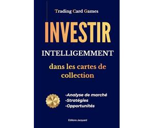 Trading Card Games : Investir intelligemment dans les cartes de collection: Investissement Cartes Pokémon, One Piece, Dragon Ball, Trading Card Games, Jeux de Cartes à Collectionner