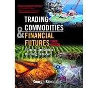 Trading Commodities and Financial Future: A Step by Step Guide to Mastering the Markets