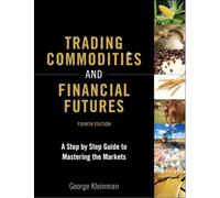 Trading Commodities and Financial Futures: A Step-by-Step Guide to Mastering the Markets
