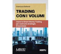 Trading con i volumi. Usare lo Smart Money Trading per costruire strategie di successo