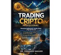 Trading Cripto Profesional Aprenda a operar el Momentum Institucional, la Liquidez global y el Flujo del Mercado: Liquidez global, Estructura del Mercado y Estrategias de Day Trading y Mini Swing