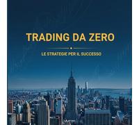 Trading da zero: Le strategie per il successo