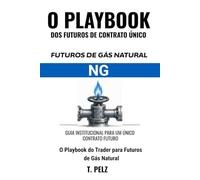 TRADING DE FUTUROS DE GÁS NATURAL: NG (GUIA DE ESTRATÉGIAS PARA FUTUROS DE CONTRATO ÚNICO Livro 4)