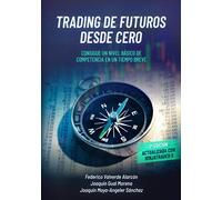 TRADING DE FUTUROS DESDE CERO: CONSIGUE UN NIVEL BÁSICO DE COMPETENCIA EN UN TIEMPO BREVE