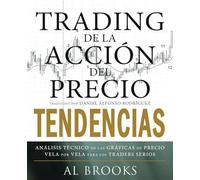 Trading de la Acción del Precio TENDENCIAS: Análisis Técnico de las Gráficas de Precio Vela por Vela para los Traders Serios