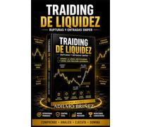 Trading de Liquidez: Rupturas y Entradas Sniper: 3 (Biblioteca del Trader Profesional)