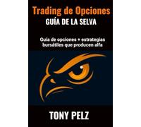 TRADING DE OPCIONES GUÍA DE LA SELVA: GUÍA DE OPCIONES + ESTRATEGIAS BURSÁTILES QUE GENERAN ALFA (Options Trading Jungle Guide)