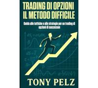 TRADING DI OPZIONI IL METODO DIFFICILE: Guida alle tattiche e alle strategie per un trading di opzioni di successo (Option Trading the Hard Way)