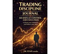 Trading Discipline Journal: 60 Days of Control, Emotional Mastery and Consistent Execution