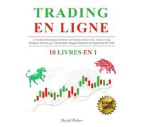 TRADING EN LIGNE: 10 LIVRES EN 1: Le Guide Définitif pour Dominer les Marchés Grâce à des Astuces et des Stratégies Secrètes qui Transforment Chaque Opération en Opportunité de Profit + BONUS